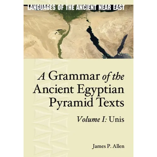 A Grammar of the Ancient Egyptian Pyramid Texts, Vol. I: Unis - Hardcover