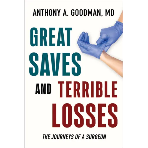 Great Saves and Terrible Losses: The Journeys of a Surgeon - Paperback
