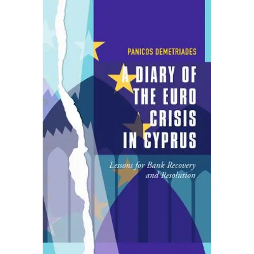 A Diary of the Euro Crisis in Cyprus: Lessons for Bank Recovery and Resolution - Hardcover