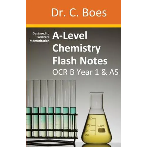 A-Level Chemistry Flash Notes OCR B (Salters) Year 1 & AS: Condensed Revision Notes - Designed to Facilitate Memorisation