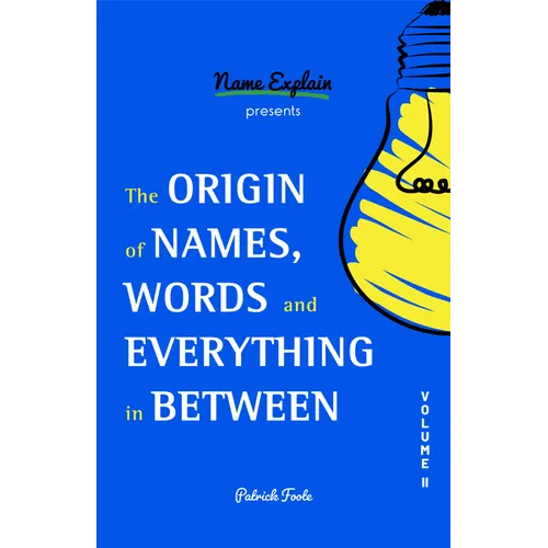 The Origin of Names, Words and Everything in Between: Volume II - Paperback