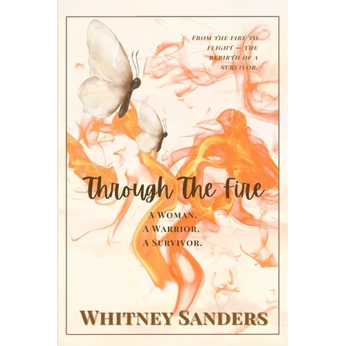 Through The Fire: A Woman. A Warrior. A Survivor. - Paperback