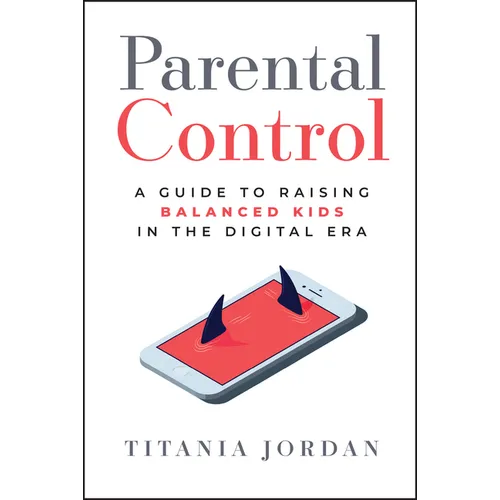 Parental Control: A Guide to Raising Balanced Kids in the Digital Era