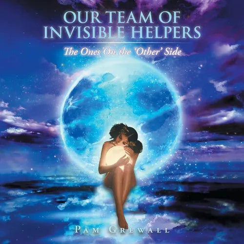 Our Team of Invisible Helpers: The Ones On the 'Other' Side - Paperback