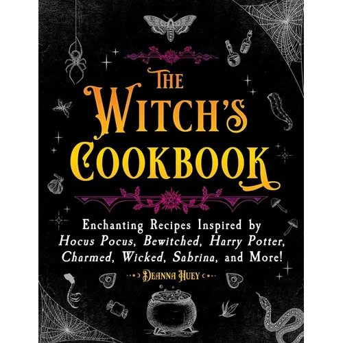 The Witch's Cookbook: Enchanting Recipes Inspired by Hocus Pocus, Bewitched, Harry Potter, Charmed, Wicked, Sabrina, and More! - Hardcover