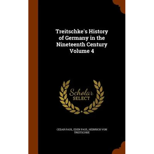 Treitschke's History of Germany in the Nineteenth Century Volume 4 - Hardcover