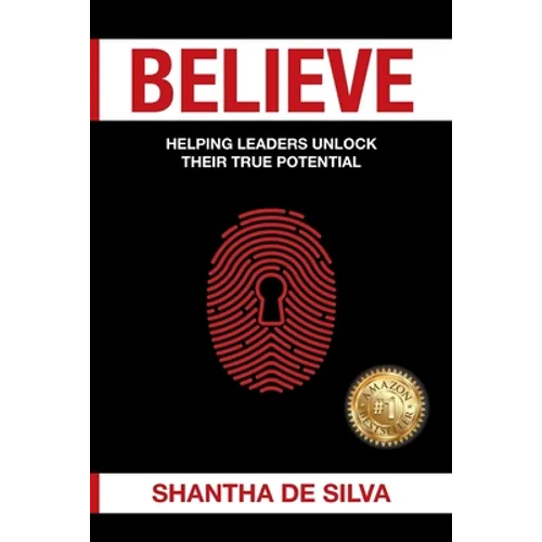 Believe: Helping Leaders Unlock Their True Potential - Paperback