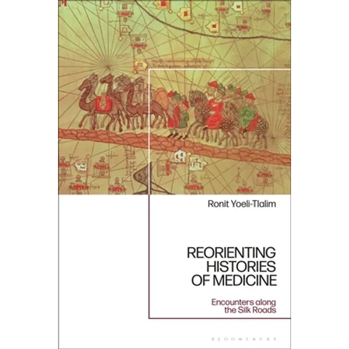 ReOrienting Histories of Medicine: Encounters along the Silk Roads - Paperback