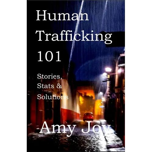 Human Trafficking 101: Stories, Stats, and Solutions - Paperback