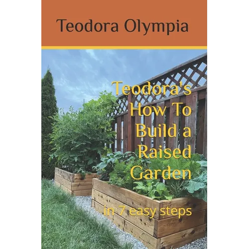 Teodora's How To Build a Raised Garden: in 7 easy steps - Paperback