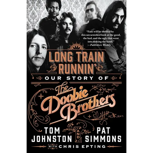 Long Train Runnin': Our Story of the Doobie Brothers - Paperback