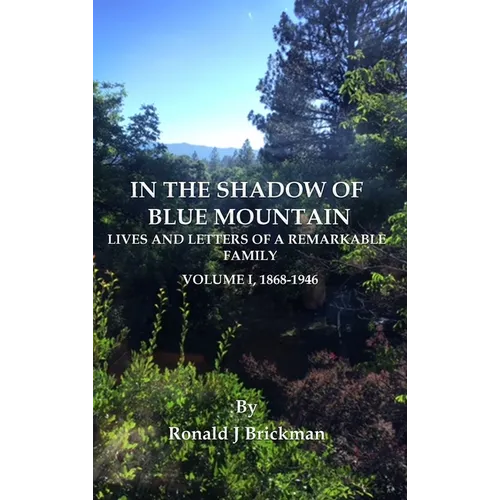 In the Shadow of Blue Mountain: LIVES AND LETTERS OF A REMARKABLE FAMILY - Volume I, 1868-1946 - Hardcover
