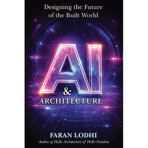 AI & Architecture: Designing the Future of the Built World - Paperback