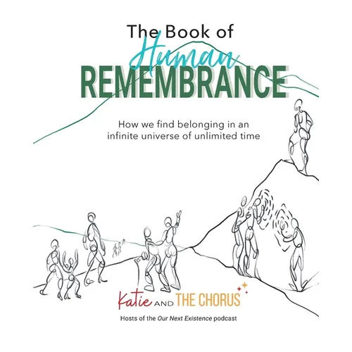 The Book of Human Remembrance: How we find belonging in an infinite universe of unlimited time