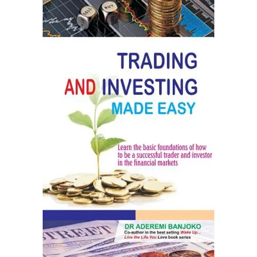 Trading & Investing Made Easy: Learn the basic foundations of how to be a successful trader and investor in the financial markets - Paperback