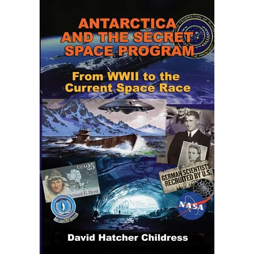 Antarctica and the Secret Space Program: From WWII to the Current Space Race - Paperback