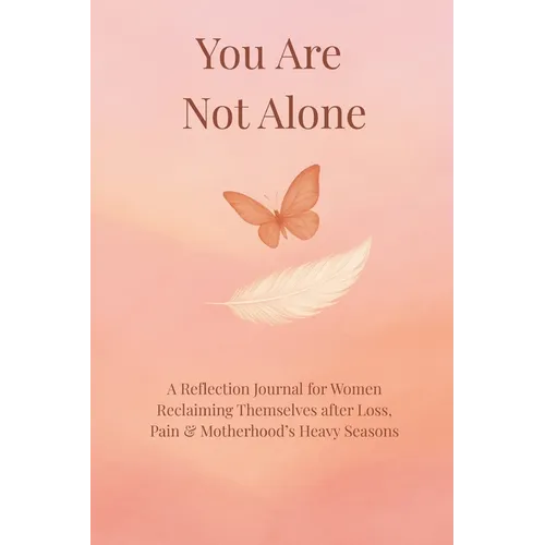 You Are Not Alone: A Reflection Journal for Women Reclaiming Themselves after Loss, Pain, and motherhood's heavy season - Paperback