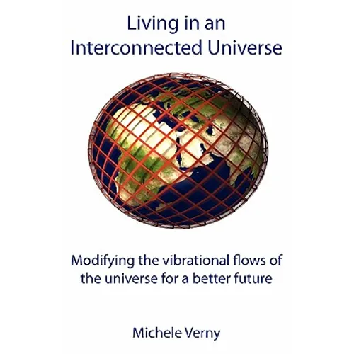 Living in an Interconnected Universe: Modifying the vibrational flows of the universe for a better future - Paperback