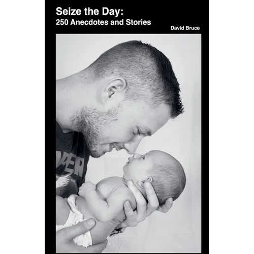 Seize the Day: 250 Anecdotes and Stories - Paperback