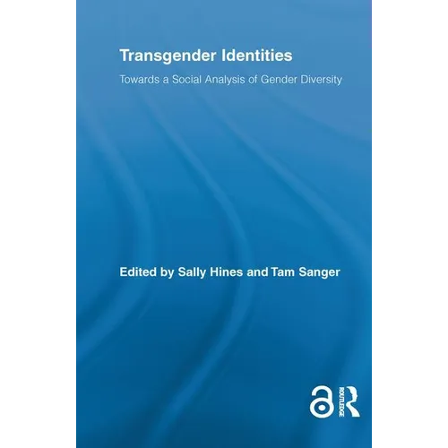 Transgender Identities: Towards a Social Analysis of Gender Diversity - Paperback