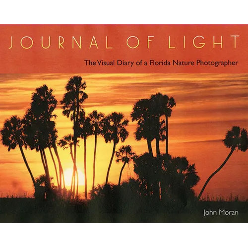 Journal of Light: The Visual Diary of a Florida Nature Photographer - Hardcover
