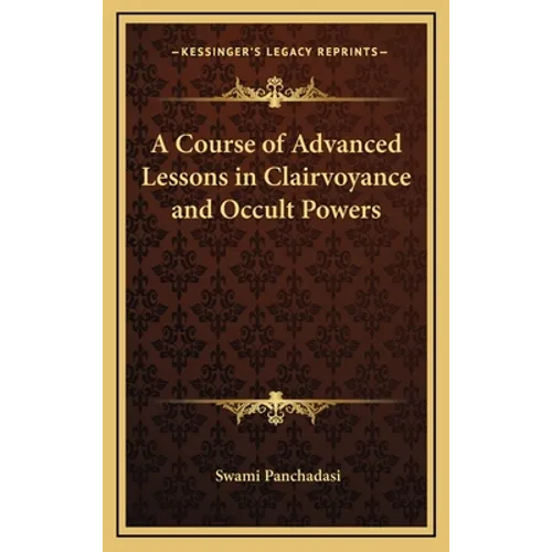 A Course of Advanced Lessons in Clairvoyance and Occult Powers