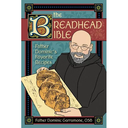 The Breadhead Bible: Father Dominic's Favorite Recipes - Spiral