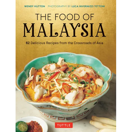 The Food of Malaysia: 62 Delicious Recipes from the Crossroads of Asia - Hardcover