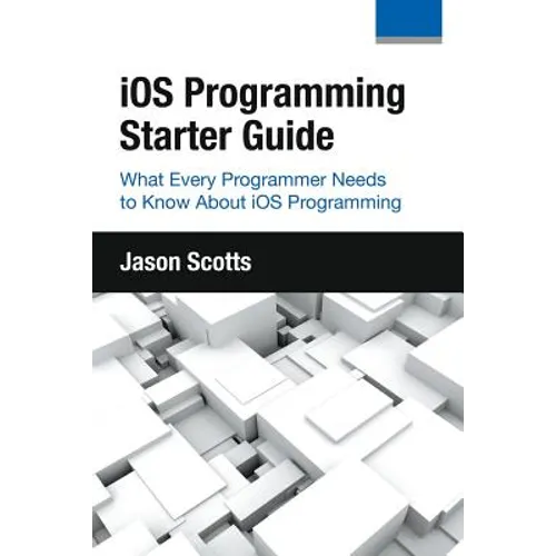 iOS Programming: Starter Guide: What Every Programmer Needs to Know About iOS Programming - Paperback