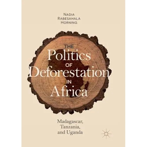 The Politics of Deforestation in Africa: Madagascar, Tanzania, and Uganda - Paperback