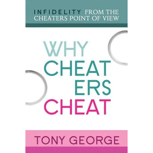 Why Cheaters Cheat: Infidelity from the cheater's point of view - Paperback