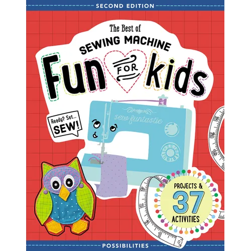 The Best of Sewing Machine Fun for Kids: Ready, Set, Sew - 37 Projects & Activities - Paperback