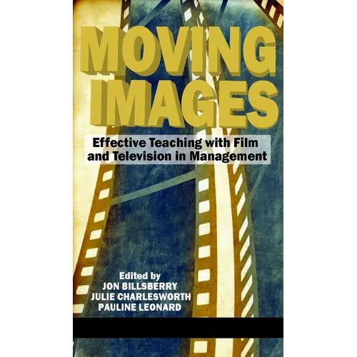 Moving Images: Effective Teaching with Film and Television in Management - Paperback