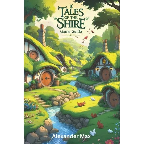 Tales of the Shire Game Guide: Unlock the Full Potential of Your Character, Conquer Endgame Content and Build a Legacy of Power - Paperback