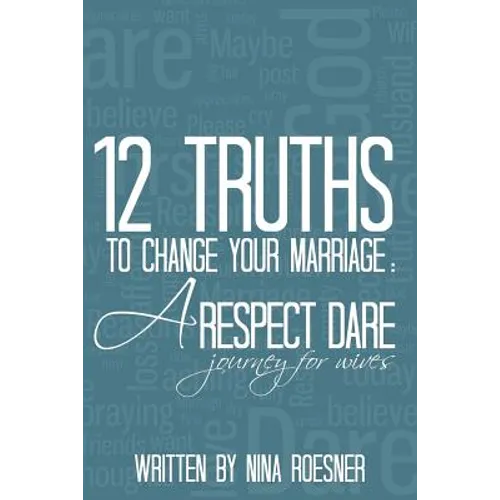 12 Truths to Change Your Marriage: A Respect Dare Journey - Paperback