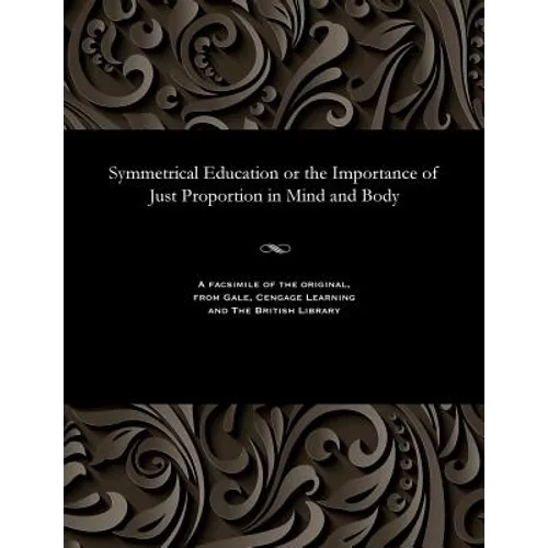 Symmetrical Education or the Importance of Just Proportion in Mind and Body - Paperback