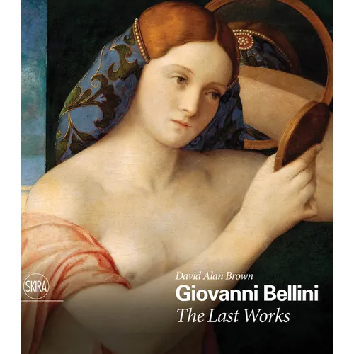 Giovanni Bellini: The Last Works - Hardcover