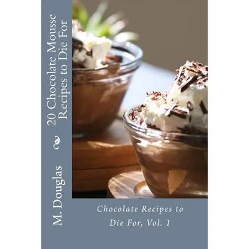 20 Chocolate Mousse Recipes to Die For: Chocolate Recipes to Die For - Paperback