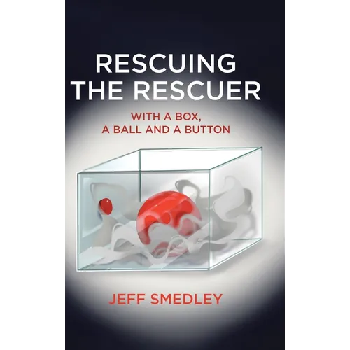 Rescuing the Rescuer: With A Box, A Ball And A Button - Hardcover