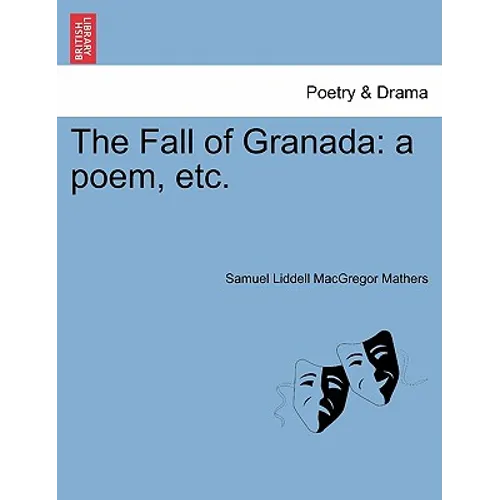 The Fall of Granada: A Poem, Etc. - Paperback