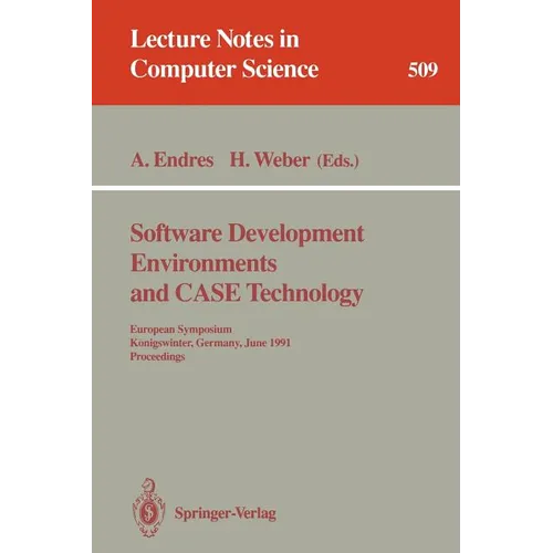 Software Development Environments and Case Technology: European Symposium, Königswinter, June 17-19, 1991. Proceedings - Paperback