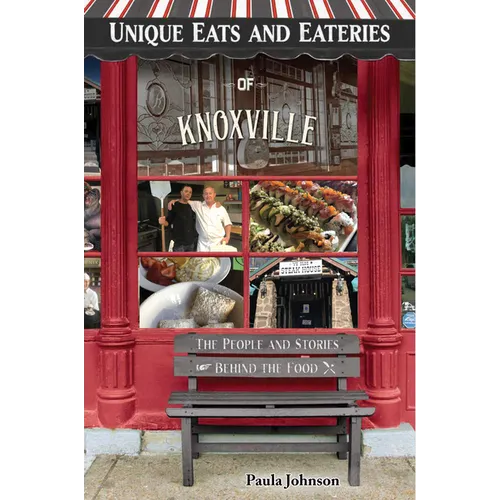 Unique Eats and Eateries of Knoxville - Paperback