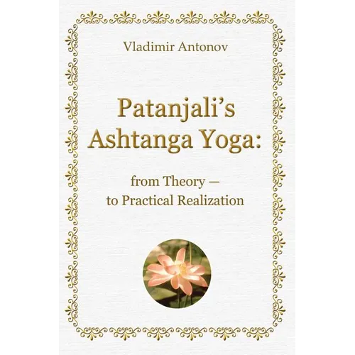 Patanjali's Ashtanga Yoga: From Theory - To Practical Realization - Paperback