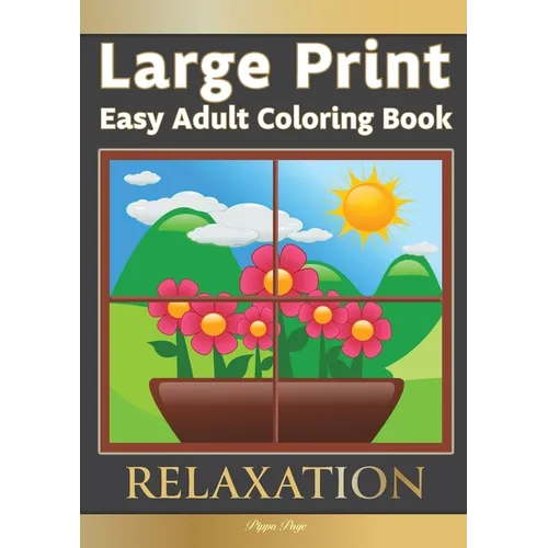 Large Print Easy Adult Coloring Book RELAXATION: The Perfect Companion For Seniors, Beginners & Anyone Who Enjoys Easy Coloring - Paperback