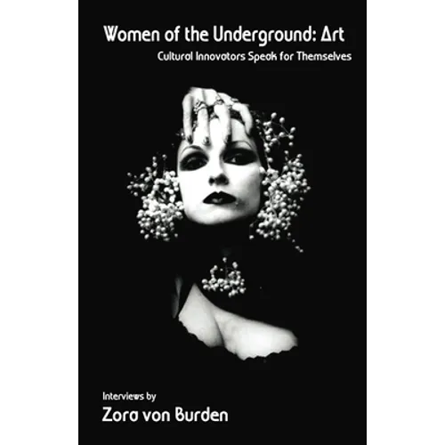 Women of the Underground: Art: Cultural Innovators Speak for Themselves - Paperback