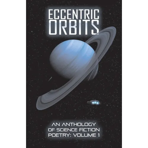 Eccentric Orbits: An Anthology Of Science Fiction Poetry - Volume 1 - Paperback