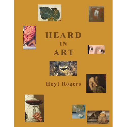 Heard in Art: Ekphrastic Poems: on Titian, Tintoretto, Caravaggio, Claesz, and Vermeer - Paperback