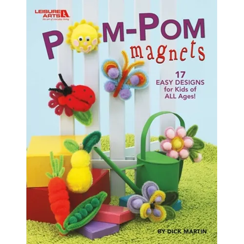 Pom-POM Magnets: 17 Easy Designs for Kids of All Ages! - Paperback