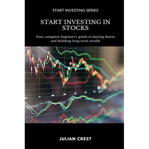 Start Investing in Stocks: Your complete beginner s guide to buying shares and building long-term wealth - Paperback