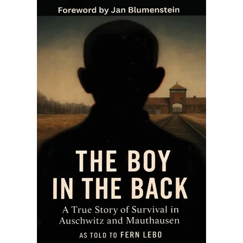 The Boy in the Back: A True Story of Survival in Auschwitz and Mauthausen